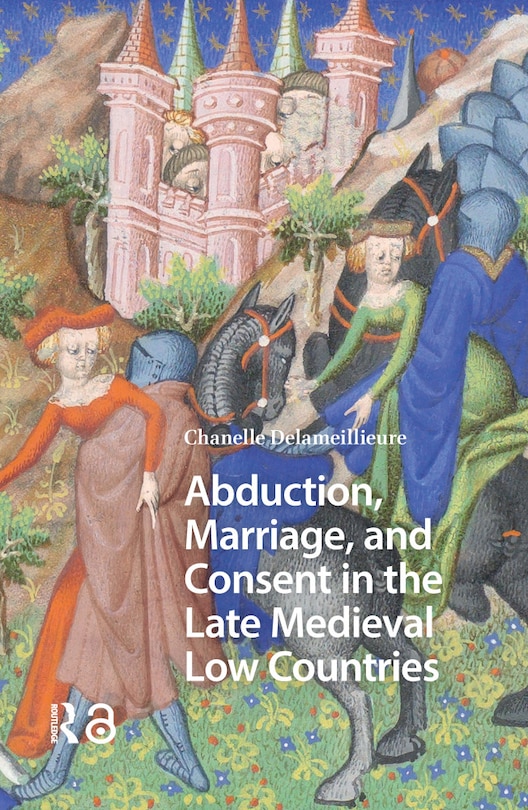 Couverture_Abduction, Marriage, and Consent in the Late Medieval Low Countries
