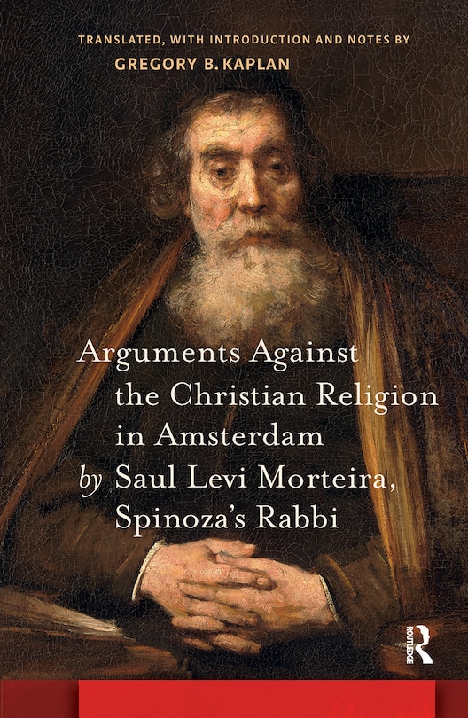 Front cover_Arguments Against the Christian Religion in Amsterdam by Saul Levi Morteira, Spinoza's Rabbi
