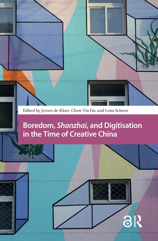 Front cover_Boredom, Shanzhai, and Digitisation in the Time of Creative China