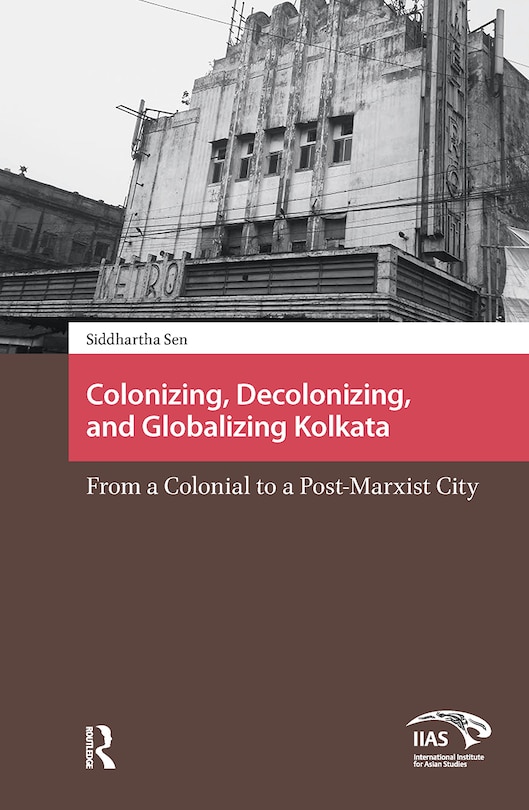 Couverture_Colonizing, Decolonizing, and Globalizing Kolkata