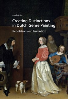 Front cover_Creating Distinctions in Dutch Genre Painting