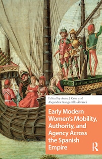 Front cover_Early Modern Women's Mobility, Authority, and Agency Across the Spanish Empire