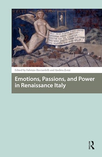 Front cover_Emotions, Passions, and Power in Renaissance Italy