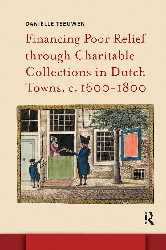 Front cover_Financing Poor Relief through Charitable Collections in Dutch Towns, c. 1600-1800