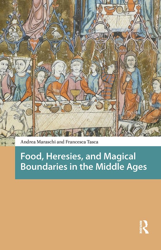 Front cover_Food, Heresies, and Magical Boundaries in the Middle Ages