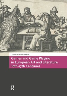 Front cover_Games and Game Playing in European Art and Literature, 16th-17th Centuries