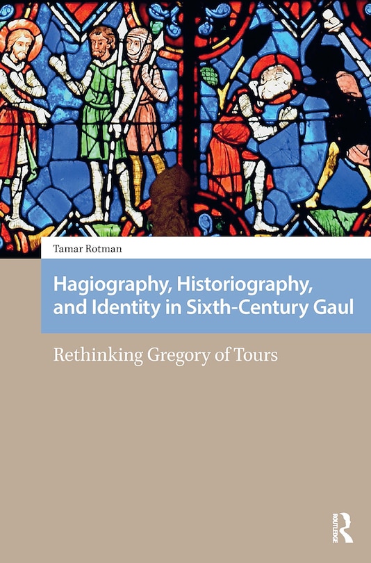 Front cover_Hagiography, Historiography, and Identity in Sixth-Century Gaul