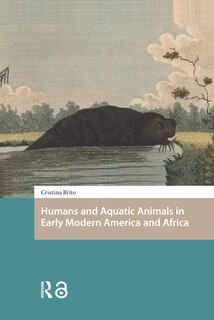 Front cover_Humans and Aquatic Animals in Early Modern America and Africa