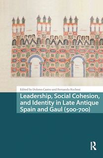 Couverture_Leadership, Social Cohesion, and Identity in Late Antique Spain and Gaul (500-700)