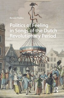 Front cover_Politics of Feeling in Songs of the Dutch Revolutionary Period
