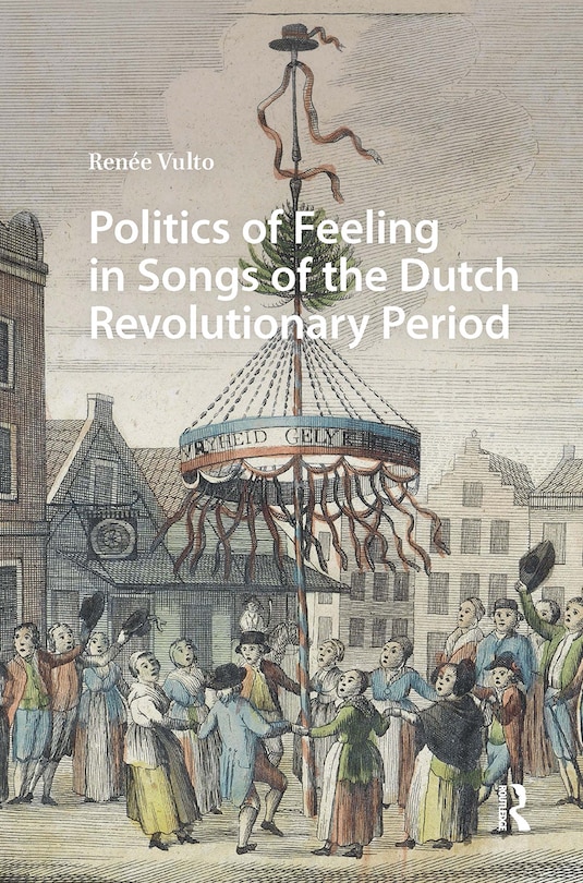 Front cover_Politics of Feeling in Songs of the Dutch Revolutionary Period