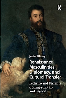 Front cover_Renaissance Masculinities, Diplomacy, and Cultural Transfer