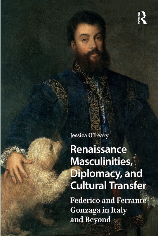 Front cover_Renaissance Masculinities, Diplomacy, and Cultural Transfer
