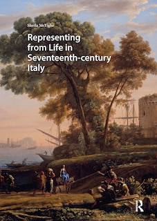 Front cover_Representing from Life in Seventeenth-century Italy