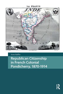 Front cover_Republican Citizenship in French Colonial Pondicherry, 1870-1914