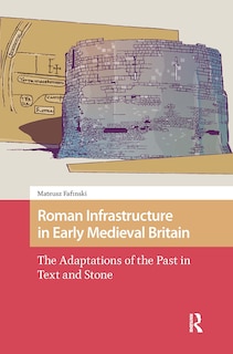 Couverture_Roman Infrastructure in Early Medieval Britain