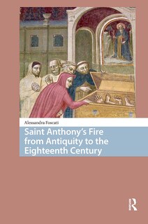 Front cover_Saint Anthony's Fire from Antiquity to the Eighteenth Century