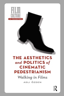 Couverture_The Aesthetics and Politics of Cinematic Pedestrianism