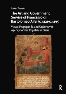 Couverture_The Art and Government Service of Francesco di Bartolomeo Alfei (c. 1421 - c. 1495)