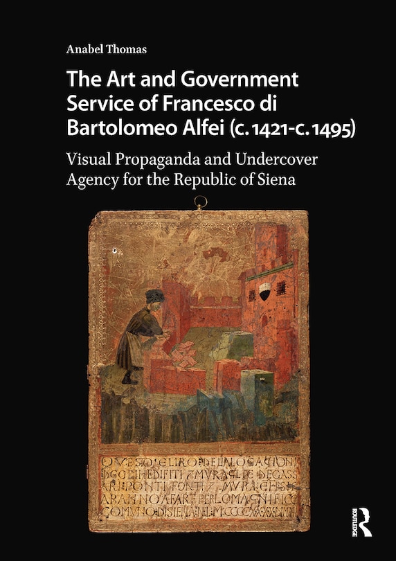 Couverture_The Art and Government Service of Francesco di Bartolomeo Alfei (c. 1421 - c. 1495)