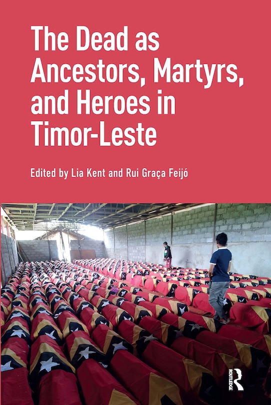 Front cover_The Dead as Ancestors, Martyrs, and Heroes in Timor-Leste