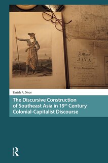 Front cover_The Discursive Construction of Southeast Asia in 19th Century Colonial-Capitalist Discourse