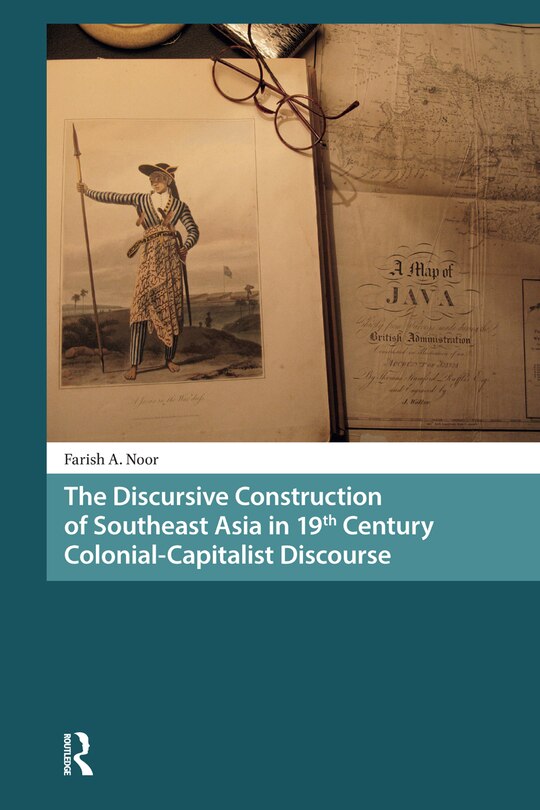 Front cover_The Discursive Construction of Southeast Asia in 19th Century Colonial-Capitalist Discourse