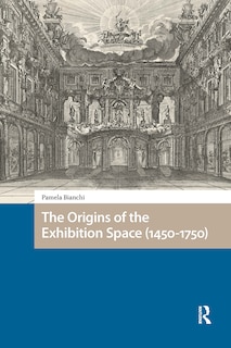 Couverture_The Origins of the Exhibition Space (1450-1750)