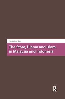 Couverture_The State, Ulama and Islam in Malaysia and Indonesia