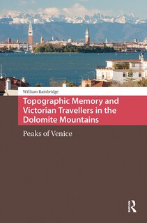 Front cover_Topographic Memory and Victorian Travellers in the Dolomite Mountains