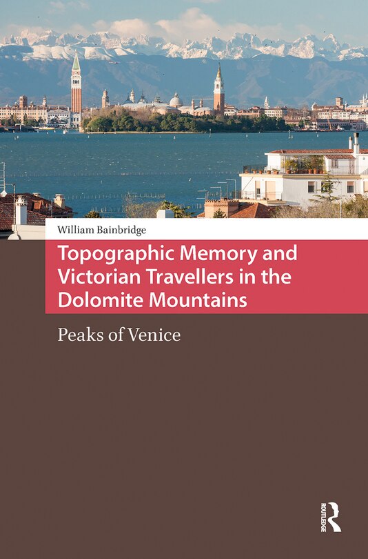 Front cover_Topographic Memory and Victorian Travellers in the Dolomite Mountains