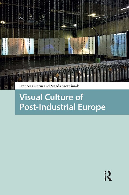 Front cover_Visual Culture of Post-Industrial Europe