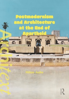 Front cover_Postmodernism and Architecture at the End of Apartheid