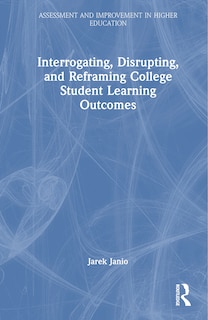Couverture_Interrogating, Disrupting, and Reframing College Student Learning Outcomes