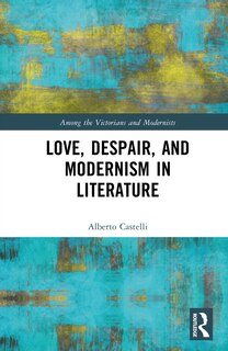 Couverture_Love, Despair, and Modernism in Literature