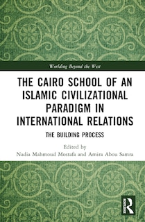 Front cover_The Cairo School of an Islamic Civilizational Paradigm in International Relations