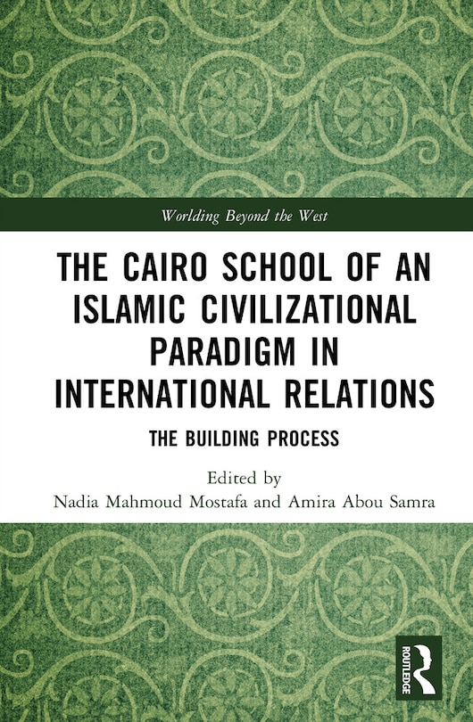 Front cover_The Cairo School of an Islamic Civilizational Paradigm in International Relations