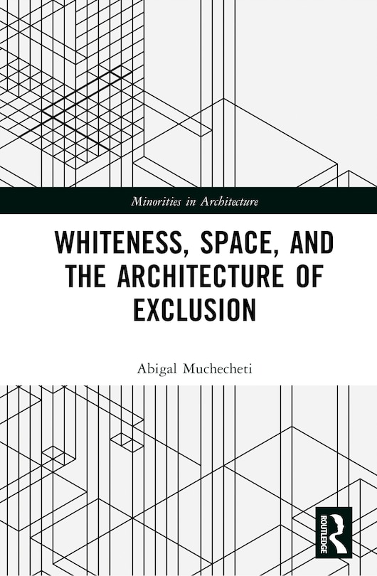 Front cover_Whiteness, Space, and the Architecture of Exclusion