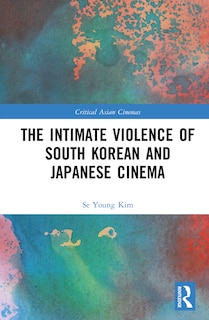 Front cover_The Intimate Violence of South Korean and Japanese Cinema