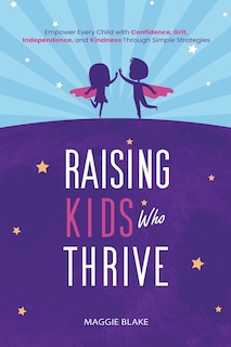 Front cover_Raising Kids Who Thrive