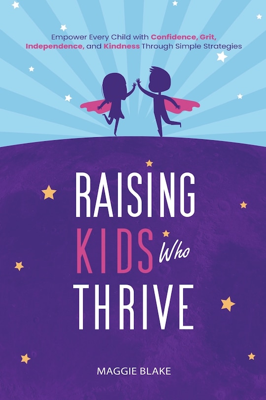 Front cover_Raising Kids Who Thrive