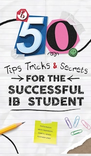 Couverture_50 Tips, Tricks, and Secrets for the Successful IB Student