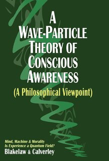 Front cover_A Wave-Particle Theory of Conscious Awareness (A Philosophical Viewpoint)