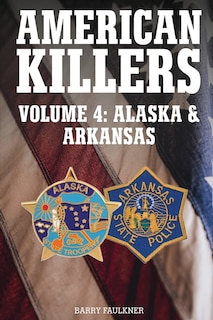 Front cover_AMERICAN KILLERS Vol 4. Alaska & Arkansas
