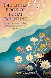 Front cover_The Little Book of Ikigai Parenting