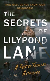 Front cover_The Secrets of Lilypond Lane. A twisted thriller anthology