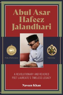 Front cover_Abul Asar Hafeez Jalandhari A Revolutionary and Revered Poet Laureate's Timeless Legacy