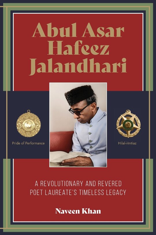 Front cover_Abul Asar Hafeez Jalandhari A Revolutionary and Revered Poet Laureate's Timeless Legacy