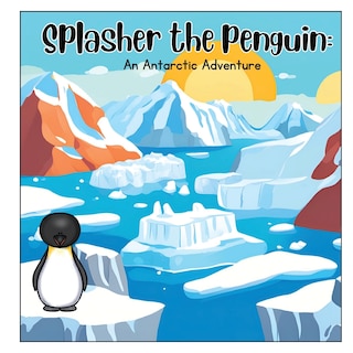 Couverture_Splasher the Penguin; An Antarctic adventure