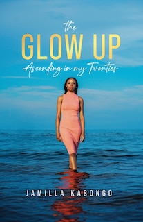 Front cover_The Glow Up: Ascending in My Twenties